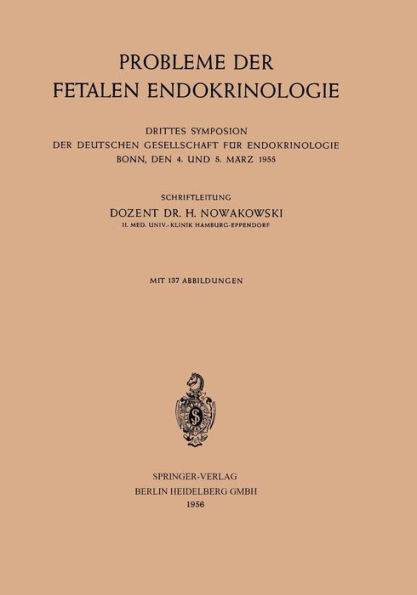 Probleme der Fetalen Endokrinologie: Drittes Symposion der Deutschen Gesellschaft fï¿½r Endokrinologie, Bonn, den 4. und 5. Mï¿½rz 1955