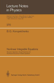 Title: Nonlinear Integrable Equations: Recursion Operators, Group-Theoretical and Hamiltonian Structures of Soliton Equations, Author: Boris G. Konopelchenko