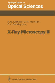 Title: X-Ray Microscopy III: Proceedings of the Third International Conference, London, September 3-7, 1990, Author: Alan G. Michette