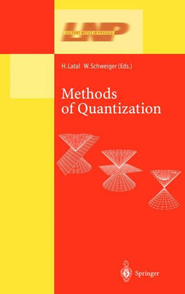 Methods of Quantization: Lectures Held at the 39. Universitï¿½tswochen fï¿½r Kern- und Teilchenphysik, Schladming, Austria