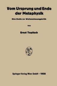 Title: Vom Ursprung und Ende der Metaphysik: Eine Studie zur Weltanschauungskritik, Author: Ernst Topitsch