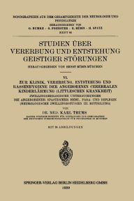 Title: Studien ï¿½ber Vererbung und Entstehung Geistiger Stï¿½rungen: VI. Zur Klinik, Vererbung, Entstehung und Rassenhygiene der Angeborenen Cerebralen Kinderlï¿½hmung (Littleschen Krankheit), Author: Karl Thums