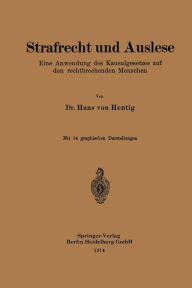 Title: Strafrecht und Auslese: Eine Anwendung des Kausalgesetzes auf den rechtbrechenden Menschen, Author: Hans von Hentig