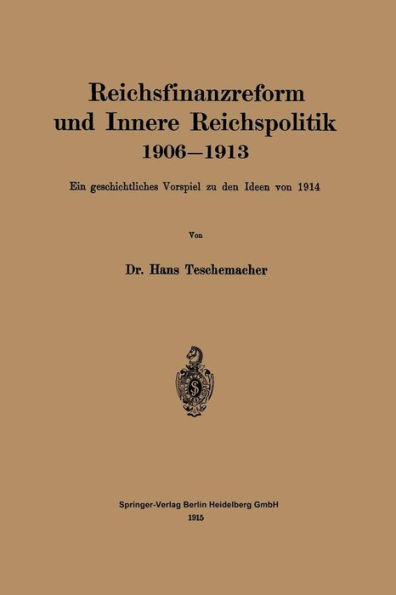 Reichsfinanzreform und Innere Reichspolitik 1906-1913: Ein geschichtliches Vorspiel zu den Ideen von 1914