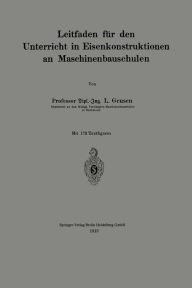 Title: Leitfaden für den Unterricht in Eisenkonstruktionen an Maschinenbauschulen, Author: L. Geusen