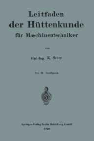Title: Leitfaden der Hüttenkunde für Maschinentechniker, Author: Karl Sauer