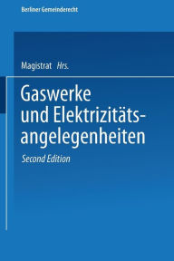 Title: Gaswerke und Elektrizitätsangelegenheiten, Author: Magistrat Von Berlin