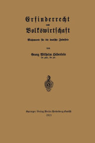 Title: Erfinderrecht und Volkswirtschaft: Mahnworte für die deutsche Industrie, Author: Georg Wilhelm Häberlein