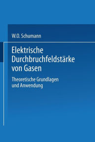 Title: Elektrische Durchbruchfeldstärke von Gasen: Theoretische Grundlagen und Anwendung, Author: W. O. Schumann