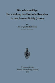 Title: Die zahlenmäßige Entwicklung des Hochschulbesuches in den letzten fünfzig Jahren, Author: Cäcilie Quetsch