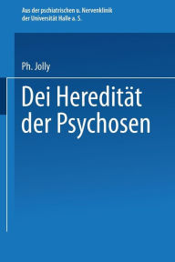 Title: Die Heredität der Psychosen, Author: Philipp Jolly