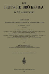 Title: Der Deutsche Brückenbau im XIX. Jahrhundert: Denkschrift bei Gelegenheit der Weltausstellung des Jahres 1900 in Paris, Author: Georg Mehrtens