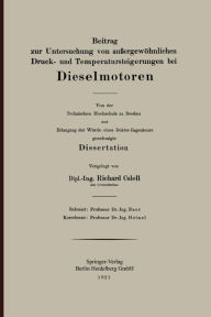 Title: Beitrag zur Untersuchung von außergewöhnlichen Druck- und Temperatursteigerungen bei Dieselmotoren: Von der Technischen Hochschule zu Breslau zur Erlangung der Würde eines Doktor-Ingenieurs genehmigte Dissertation, Author: Richard Colell