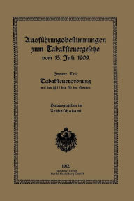 Title: Ausführungsbestimmungen zum Tabaksteuergesetze vom 15. Juli 1909: Zweiter Teil: Tabaksteuerordnung, Author: Reichsschatzam Reichsschatzamt