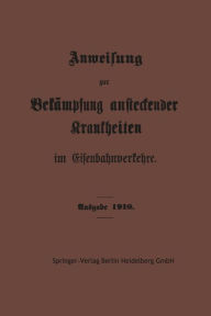 Title: Anweisung zur Bekämpfung ansteckender Krankheiten im Eisenbahnverkehre, Author: Springer-Verlag Berlin Heidelberg GmbH