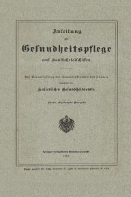 Title: Anleitung zur Gesundheitspflege auf Kauffahrteischiffen: Auf Veranlassung des Staatssekretärs des Innern, Author: Kaiserlichen Gesundheitsamte