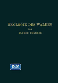 Title: Ökologie des Waldes: Mit Besonderer Berücksichtigung des Deutschen Wirtschaftswaldes, Author: Alfred Dengler