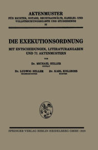 Title: Die Exekutionsordnung: Mit Entscheidungen, Literaturangaben und 71 Aktenmustern, Author: Michael Heller