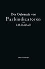 Der Gebrauch von Farbindicatoren: Ihre Anwendung in der Neutralisationsanalyse und bei der colorimetrischen Bestimmung der Wasserstoffionenkonzentration