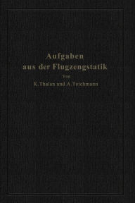Title: Aufgaben aus der Flugzeugstatik: Im Auftrage der Deutschen Versuchsanstalt für Luftfahrt, E. V., Berlin-Adlershof, Author: Karl Thalau