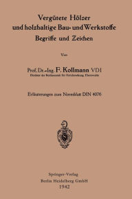 Title: Vergütete Hölzer und holzhaltige Bau- und Werkstoffe, Begriffe und Zeichen: Erläutergn zum Normblatt DIN 4076, Author: Franz Kollmann