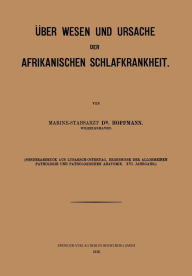 Title: Über Wesen und Ursache der afrikanischen Schlafkrankheit, Author: Wilhelm H. Hoffmann