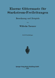 Title: Eiserne Gittermaste für Starkstrom-Freileitungen: Berechnung und Beispiele, Author: Wilhelm Taenzer