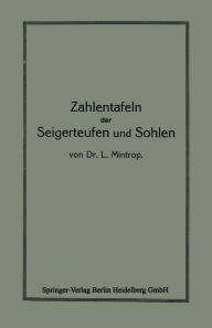 Title: Zahlentafeln der Seigerteufen und Sohlen: bezw. zur Berechnung der Katheten eines rechtwinkligen Dreieckes aus der Hypothenuse und einem Winkel, Author: L. Mintrop