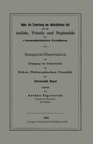 Title: Ueber die Einwirkung von alkoholischem Kali auf die Anilide, Toluide und Naphtalide der ?-bromsubstituirten Fettsäuren: Inaugural-Dissertation, Author: Arthur Tigerstedt