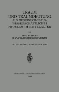 Title: Traum und Traumdeutung als Medizinisch-Naturwissenschaftliches Problem im Mittelalter, Author: Paul Diepgen