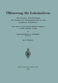 Title: ï¿½lfeuerung fï¿½r Lokomotiven mit besonderer Berï¿½cksichtigung der Versuche mit Teerï¿½lzusatzfeuerung bei den preuï¿½ischen Staatsbahnen: Nach einem im Verein Deutscher Maschinen-Ingenieure zu Berlin gehaltenen Vortrage, Author: L. Sussmann