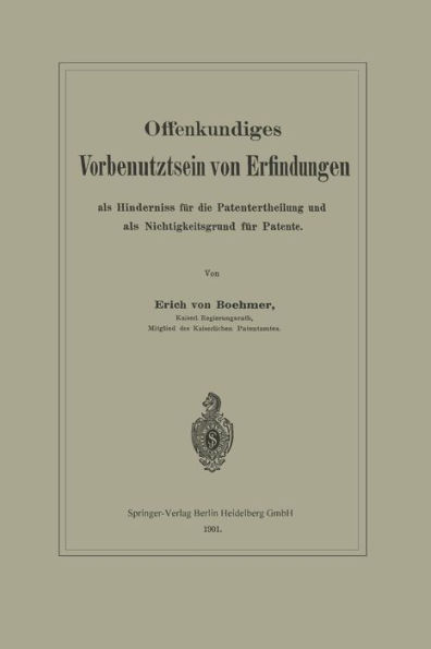 Offenkundiges Vorbenutztsein von Erfindungen als Hinderniss für die Patentertheilung und als Nichtigkeitsgrund für Patente