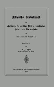 Title: Militärischer Dienstunterricht für einjährig-freiwillige Militärapotheker, Unter- und Oberapotheker des Deutschen Heeres, Author: Albert Thöns