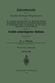 Title: Jahresbericht über die Beobachtungs-Ergebnisse der von den forstlichen Versuchsanstalten des Königreichs Preussen, des Königreichs Württemberg, des Herzogthums Braunschweig, der thüringischen Staaten, der Reichslande und dem Landesdirectorium der Provinz, Author: A. Müttrich