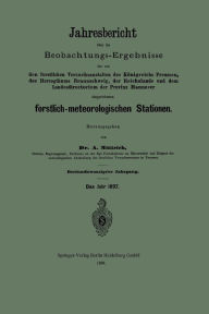 Title: Jahresbericht über die Beobachtungs-Ergebnisse der von den forstlichen Versuchsanstalten des Königreichs Preussen, des Herzogthums Braunschweig, der Reichslande und dem Landesdirectorium der Provinz Hannover eingerichteten forstlich-meteorologischen Stati, Author: A. Müttrich