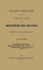 Hülfs-Tabellen für das Laboratorium zur Berechnung der Analysen: Berechnet und Zusammengestellt