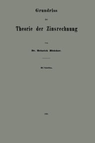 Title: Grundriss der Theorie der Zinsrechnung, Author: Heinrich Bleicher