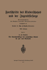 Title: Fortschritte des Kinderschutzes und der Jugendfürsorge: Heft 4: Die Unterhaltsklage des unehelichen Kindes im In- und Auslande, Author: Chr.J. Klumker