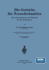 Title: Die Getriebe für Normdrehzahlen: Neue Rechnungswege und Hilfstafeln für den Konstrukteur, Author: Ruthard Germar