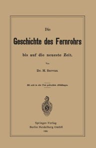 Title: Die Geschichte des Fernrohrs bis auf die neueste Zeit, Author: Hermann Servus