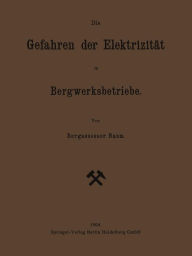 Title: Die Gefahren der Elektrizität im Bergwerksbetriebe, Author: Georg Friedrich Baum