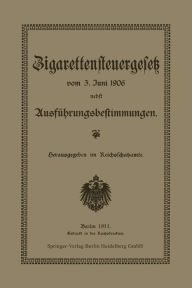 Title: Zigarettensteuergesetz vom 3. Juni 1906 nebst Ausführungsbestimmungen, Author: Reichsschatzamt Reichsschatzamte