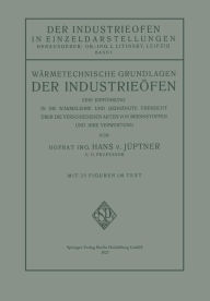 Title: Wï¿½rmetechnische Grundlagen der Industrieï¿½fen: Eine Einfï¿½hrung in die Wï¿½rmelehre und Gedrï¿½ngte ï¿½bersicht ï¿½ber die Verschiedenen Arten von Brennstoffen und Ihre Verwertung, Author: Hans Jïptner von Jonstorff