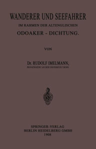 Title: Wanderer und Seefahrer im Rahmen der Altenglischen Odoaker-Dichtung, Author: Rudolf Hans Robert Imelmann