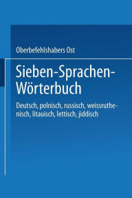 Title: Sieben-Sprachen-Wörterbuch: Deutsch / Polnisch / Russisch / Weißruthenisch / Litauisch / Lettisch / Jiddisch, Author: Oberbefehlshabers Ost