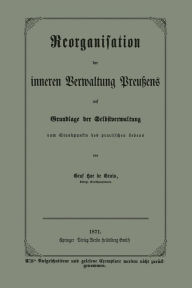 Title: Reorganisation der inneren Verwaltung Preußens auf Grundlage der Selbstverwaltung vom Standpunkte des practischen Lebens, Author: Graf Hue de Grais