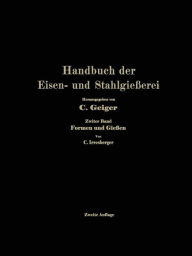 Title: Handbuch der Eisen- und Stahlgießerei: Zweiter Band: Formen und Gießen, Author: Professor Dr.-Ing. e. h. O. Bauer