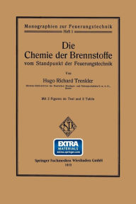 Title: Die Chemie der Brennstoffe vom Standpunkt der Feuerungstechnik, Author: Hugo Richard Trenkler