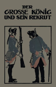 Title: Der Grosse König und sein Rekrut, Author: Franz Otto