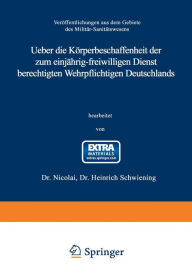 Title: Ueber die Körperbeschaffenheit der zum einjährig-freiwilligen Dienst berechtigten Wehrpflichtigen Deutschlands: Auf Grund amtlichen Materials unter Mitwirkung Dr. Nicolai, Oberstabsarzt und Regimentsarzt des Königin Augusta Garde-Grenadier-Regiments Nr. 4, Author: Heinrich Schwiening